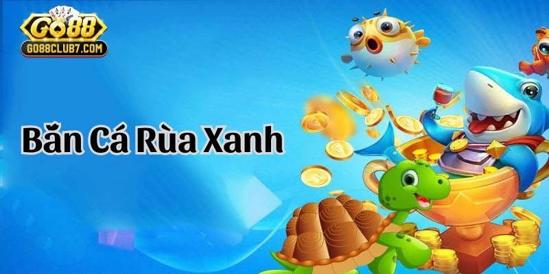 bắn cá rùa xanh