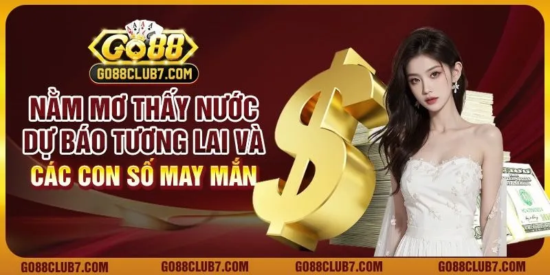 Nằm mơ thấy nước - Dự báo tương lai và các con số may mắn