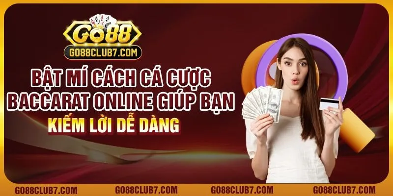 Bật mí cách cá cược Baccarat online giúp bạn kiếm lời dễ dàng