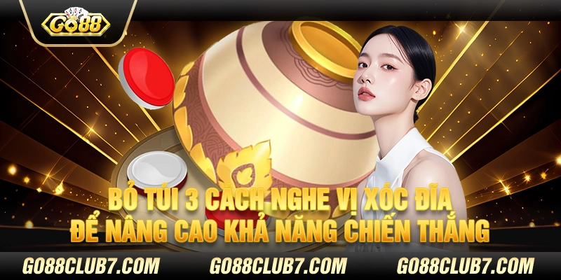 Bỏ túi 3 cách nghe vị xóc đĩa để nâng cao khả năng chiến thắng 