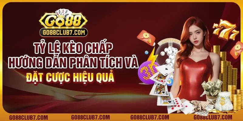 Tỷ lệ kèo chấp - Hướng dẫn phân tích và đặt cược hiệu quả