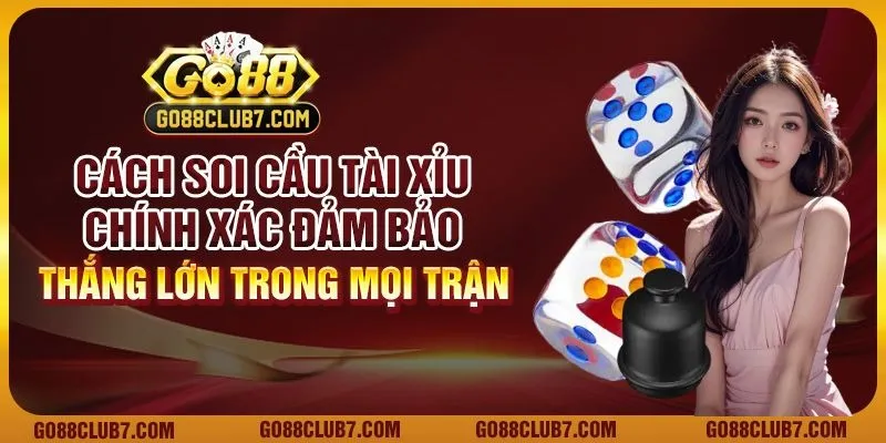 Cách soi cầu Tài Xỉu chính xác - Đảm bảo thắng lớn trong mọi ván