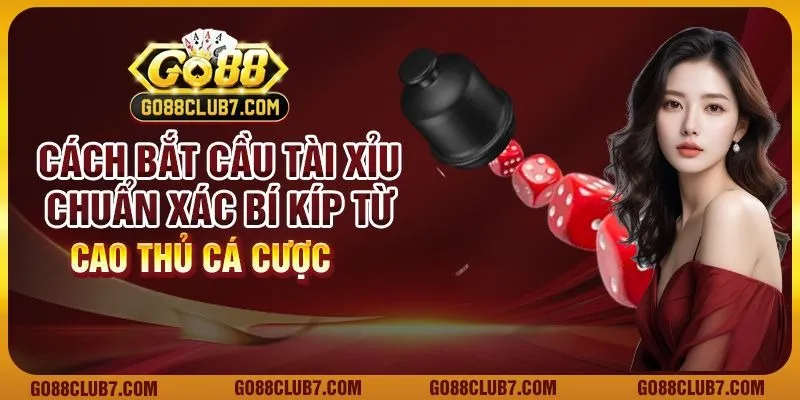 Cách bắt cầu Tài Xỉu chuẩn xác: Bí kíp từ cao thủ cá cược