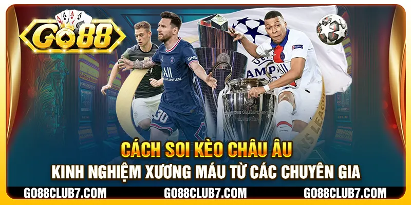 Cách soi kèo châu Âu - Kinh nghiệm xương máu từ các chuyên gia