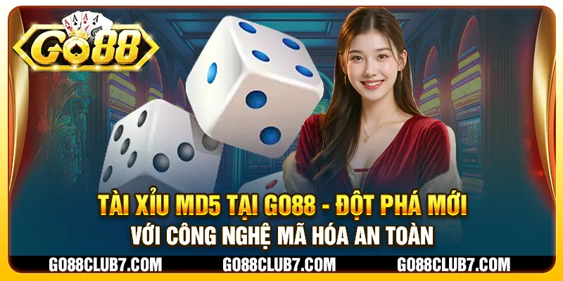 Tài Xỉu MD5 tại Go88 - Đột phá mới với công nghệ mã hóa an toàn