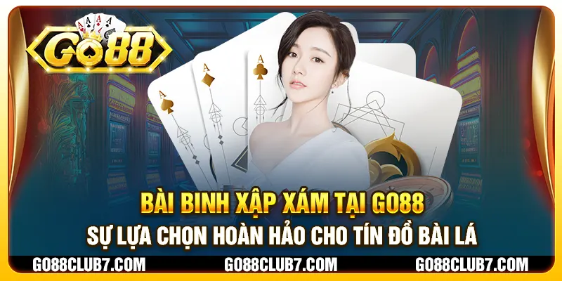 Bài Binh Xập Xám tại Go88 - Sự lựa chọn hoàn hảo cho tín đồ bài lá