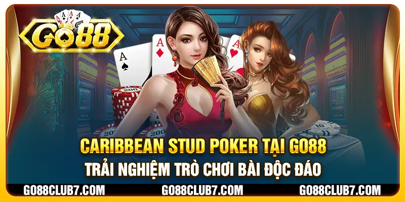 Caribbean Stud Poker tại Go88 - Trải nghiệm trò chơi bài độc đáo