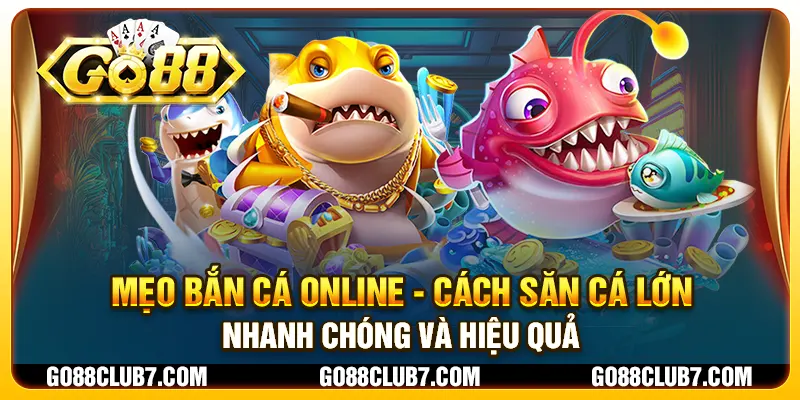 Mẹo bắn cá online - Cách săn cá lớn nhanh chóng và hiệu quả