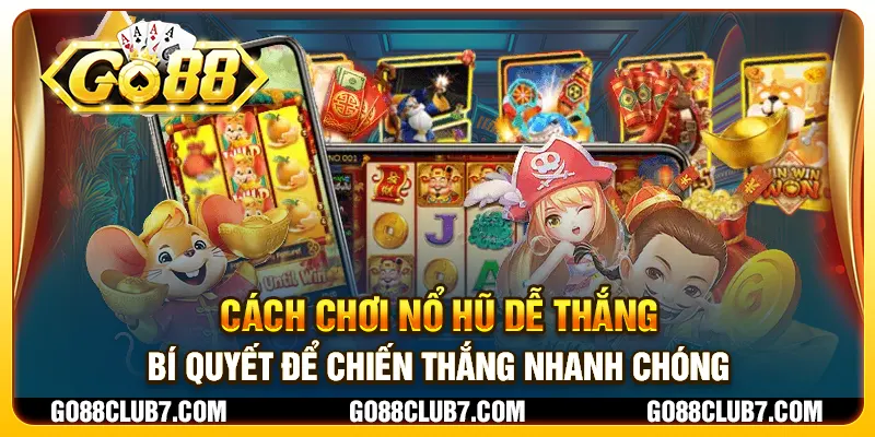 Cách chơi nổ hũ dễ thắng - Bí quyết để chiến thắng nhanh chóng