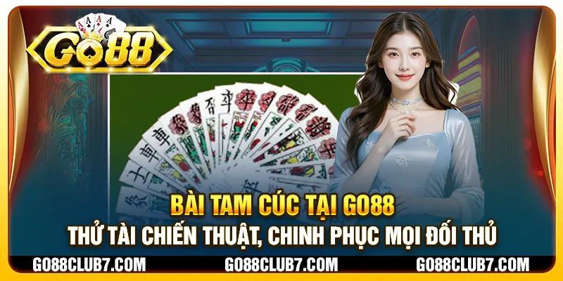 Bài Tam Cúc tại Go88 - Thử tài chiến thuật, chinh phục mọi đối thủ