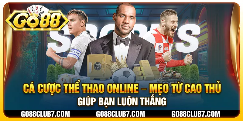 Cá cược thể thao online – Mẹo từ cao thủ giúp bạn luôn thắng