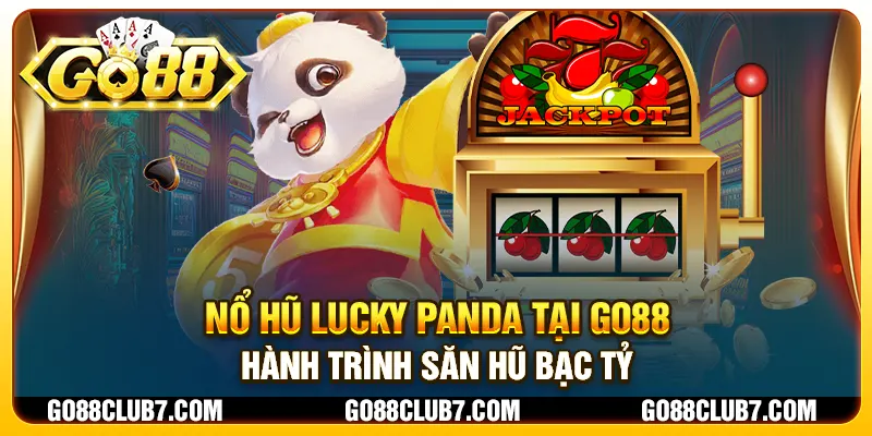 Nổ Hũ Lucky Panda tại Go88 - Hành trình săn hũ bạc tỷ