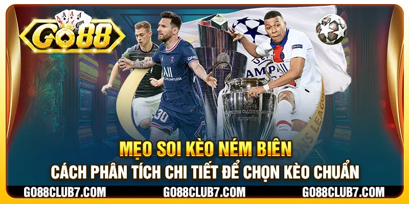 Mẹo soi kèo ném biên - Cách phân tích chi tiết để chọn kèo chuẩn