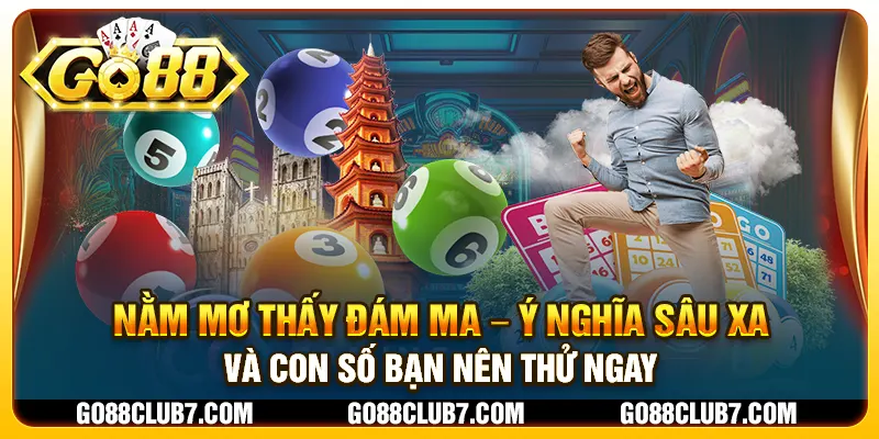 Nằm mơ thấy đám ma – Ý nghĩa sâu xa và con số bạn nên thử ngay