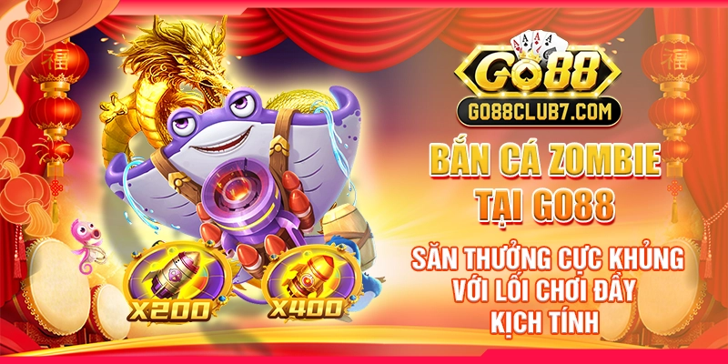 Bắn Cá Zombie tại Go88 - săn thưởng cực khủng với lối chơi đầy kịch tính