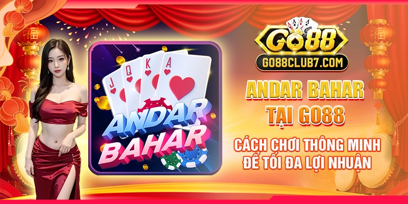 Andar Bahar tại Go88 - Cách chơi thông minh để tối đa lợi nhuận