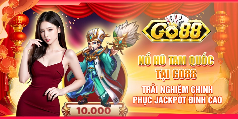 Nổ Hũ Tam Quốc tại Go88 – Trải nghiệm chinh phục jackpot đỉnh cao