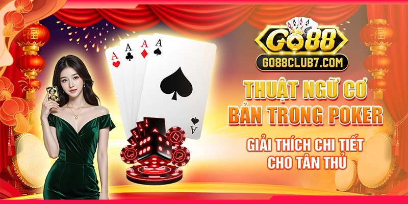 Thuật ngữ cơ bản trong poker - giải thích chi tiết cho tân thủ