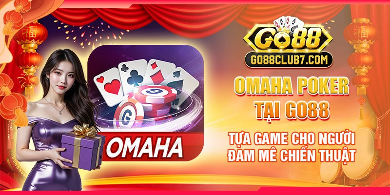 Omaha Poker tại Go88 - Tựa game cho người đam mê chiến thuật